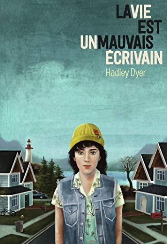 LA VIE EST UN MAUVAIS ECRIVAIN, de Hadley Dyer | portada del libro