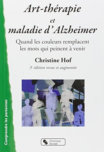 ART-THERAPIE ET MALADIE D'ALZHEIMER 3E EDITION REVUE ET AUGM, de HOF CHRISTINE | portada del libro