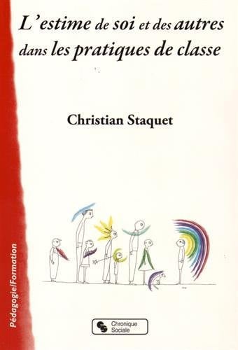 ESTIME DE SOI ET DES AUTRES DANS LES PRATIQUES DE CLASSE, de STAQUET C | portada del libro