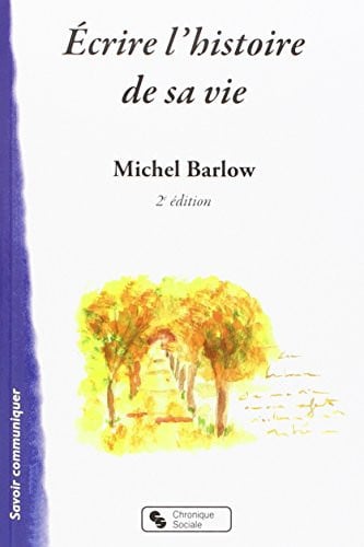 ECRIRE L'HISTOIRE DE SA VIE, de BARLOW MICHEL | portada del libro