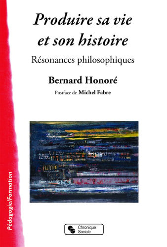 PRODUIRE SA VIE ET SON HISTOIRE RESONANCES PHILOSOPHIQUES, de HONORE BERNARD | portada del libro