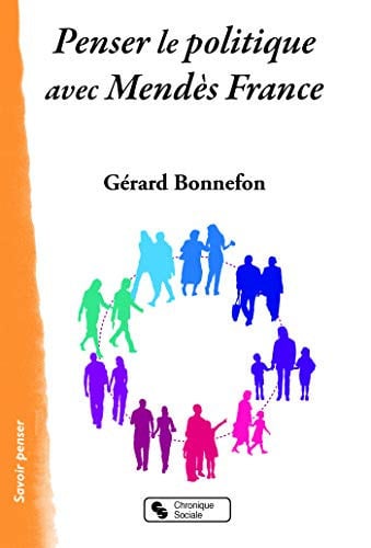 PENSER LE POLITIQUE AVEC MENDES FRANCE, de BONNEFON GERARD | portada del libro