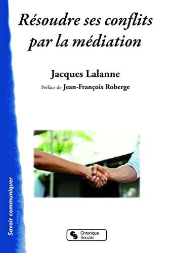 RESOUDRE SES CONFLITS PAR LA MEDIATION, de LALANNE JACQUES | portada del libro