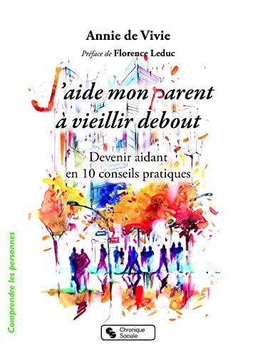 J'AIDE MON PARENT A VIEILLIR DEBOUT, de DE VIVIE ANNIE | portada del libro