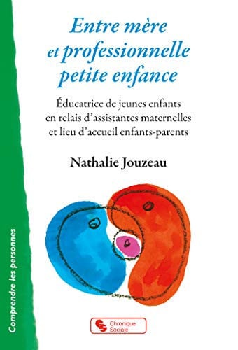 ENTRE MERE ET PROFESSIONNELLE PETITE ENFANCE, de JOUZEAU NATHALI | portada del libro