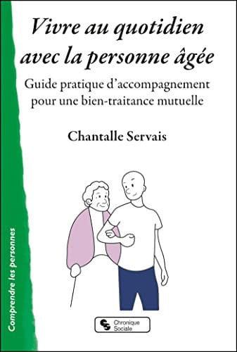VIVRE AU QUOTIDIEN AVEC LA PERSONNE AGEE, de SERVAIS CHANTAL | portada del libro