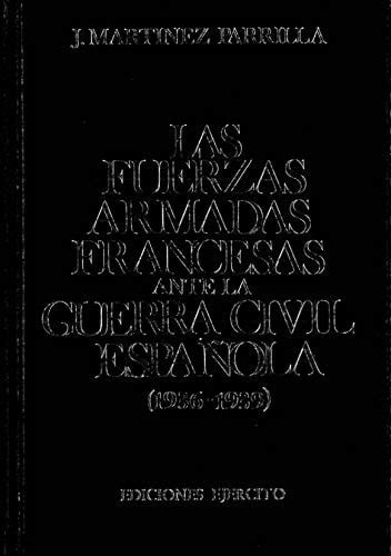 LAS FUERZAS ARMADAS FRANCESAS ANTE LA GUERRA CIVIL ESPAÑOLA (1936, de MARTINEZ PARRILLA | portada del libro