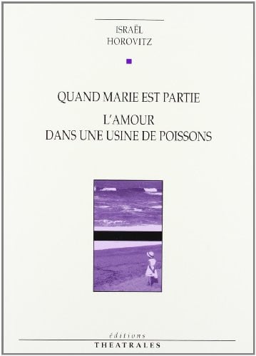 QUAND MARIE EST PARTIE L AMOUR DANS UNE USINE DE POISSONS, de HOROVITZ ISRAEL | portada del libro