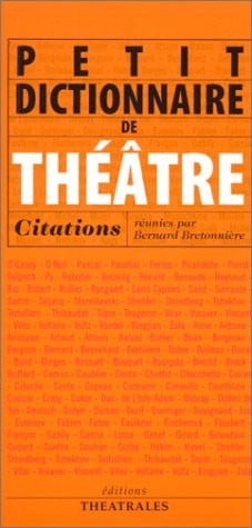 PETIT DICTIONNAIRE DE THEATRE / CITATIONS, de BRETONNIERE BER | portada del libro