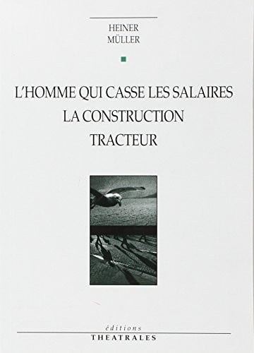 L HOMME QUI CASSE LES SALAIRES LA CONSTRUCTION TRACTEUR, de MULLER HEINER | portada del libro