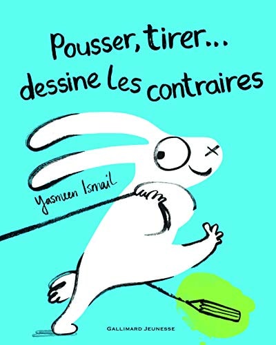 POUSSER TIRER... DESSINE LES CONTRAIRES, de Yasmeen Ismail | portada del libro