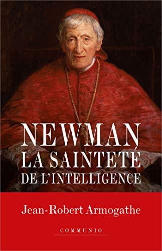 NEWMAN LA SAINTETE DE L'INTELLIGENCE, de Jean-Robert Armogathe | portada del libro