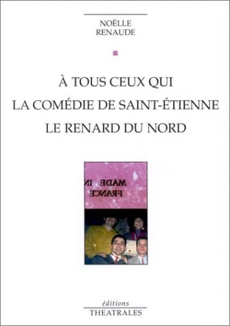 A TOUS CEUX QUI LA COMEDIE DE SAINT ETIENNE LE RENARD DU NOR, de RENAUDE NOELLE | portada del libro