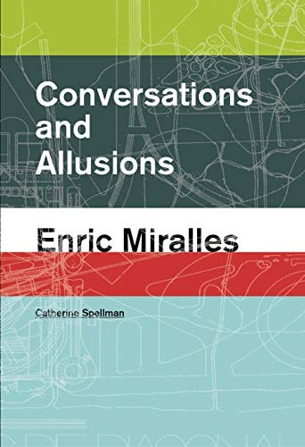 CONVERSATIONS AND ALLUSIONS ENRIC MIRALLES, de Catherine Spellman | portada del libro