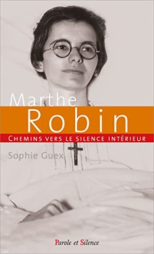 CHEMINS VERS LE SILENCE INTERIEUR AVEC MARTHE ROBIN, de Sophie Guex | portada del libro
