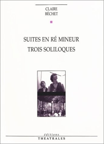 SUITES EN RE MINEUR TROIS SOLILOQUES, de BECHET CLAIRE | portada del libro