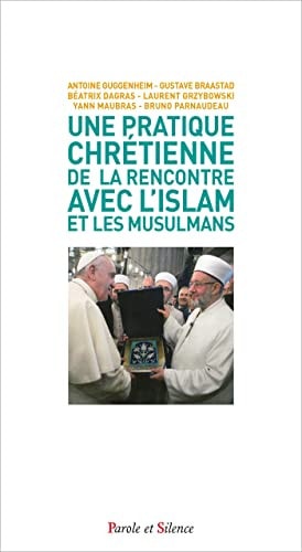 UNE PRATIQUE CHRETIENNE DE LA RENCONTRE AVEC L'ISLAM ET LES, de Antoine Guggenheim | portada del libro