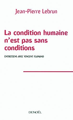 LA CONDITION HUMAINE N'EST PAS SANS CONDITIONS, de Jean-Pierre Lebrun | portada del libro