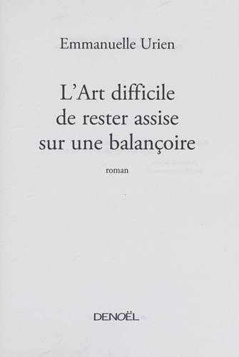 L'ART DIFFICILE DE RESTER ASSISE SUR UNE BALANCOIRE, de Emmanuelle Urien | portada del libro