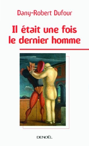 IL ETAIT UNE FOIS LE DERNIER HOMME, de Dany-Robert Dufour | portada del libro