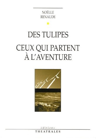 DES TULIPES CEUX QUI PARTENT A L AVENTURE, de RENAUDE NOELLE | portada del libro