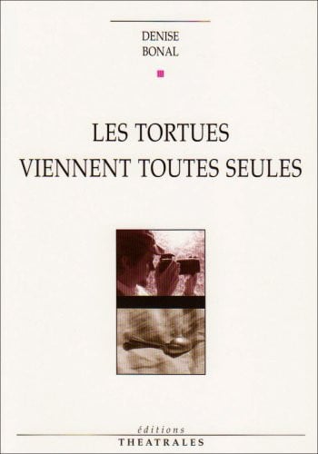 LES TORTUES VIENNENT TOUTES SEULES, de BONAL DENISE | portada del libro