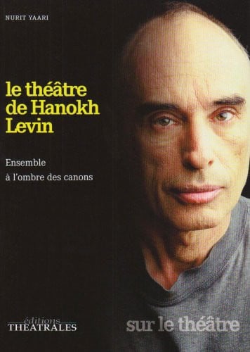 LE THEATRE DE HANOKH LEVIN, de YAARI NURIT | portada del libro