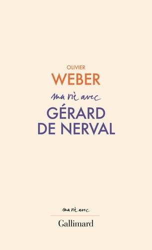 MA VIE AVEC GERARD DE NERVA, de Olivier Weber | portada del libro