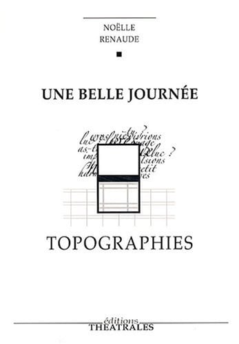 UNE BELLE JOURNEE TOPOGRAPHIES, de RENAUDE NOELLE | portada del libro