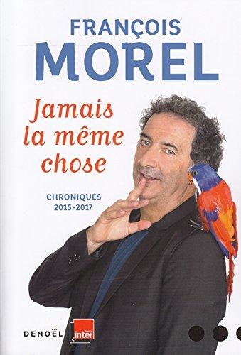 JAMAIS LA MEME CHOSE, de François Morel | portada del libro
