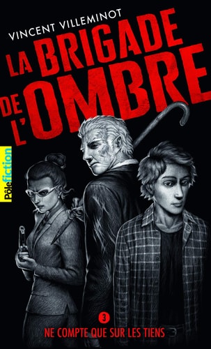 LA BRIGADE DE L'OMBRE 3 NE COMPTE QUE SUR LES TIENS T3, de Vincent Villeminot | portada del libro