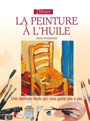 DEBUTER LA PEINTURE A L'HUILE, de Henri Senarmont | portada del libro