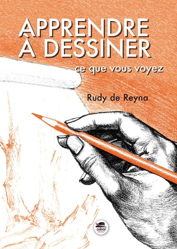 APPRENDRE A DESSINER CE QUE VOUS VOYEZ, de Rudy De Reyna | portada del libro