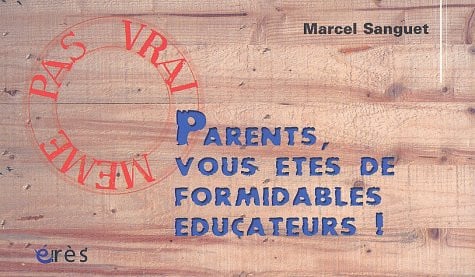 PARENTS VOUS ETES DE FORMIDABLES EDUCATEURS, de SANGUET MICHEL | portada del libro