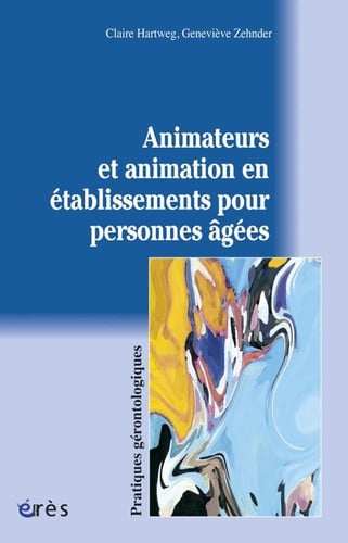 ANIMATEURS ET ANIMATION EN ETABLISSEMENTS POUR PERSONNES AGE, de HARTWEG CLAIRE# | portada del libro