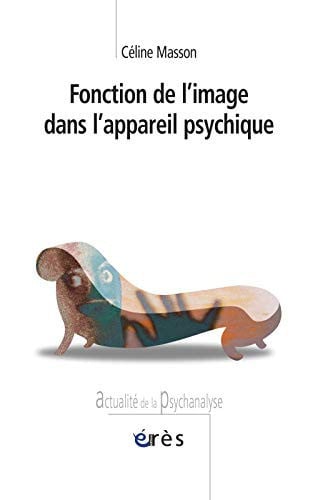 FONCTION DE L'IMAGE DANS L'APPAREIL PSYCHIQUE, de MASSON CELINE | portada del libro