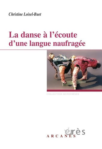 LA DANSE A L ECOUTE D UNE LANGUE NAUFRAGEE, de LOISEL-BUET CHR | portada del libro