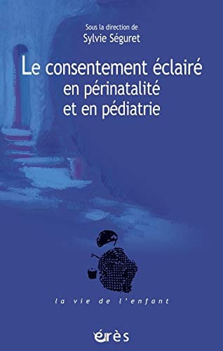 CONSENTEMENT ECLAIRE EN PERINATALITE ET EN PEDIATRIE, de SEGURET SYLVIE | portada del libro