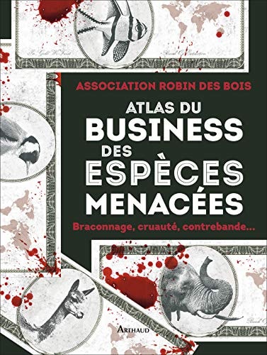ATLAS DU BUSINESS DES ESPECES MENACEES, de Association Robin des Bois | portada del libro
