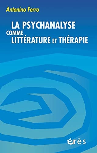 LA PSYCHANALYSE COMME LITTERATURE ET THERAPIE, de FERRO ANTONINO | portada del libro