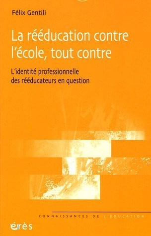 LA REEDUCATION CONTRE L ECOLE TOUT CONTRE, de GENTILI FELIX | portada del libro