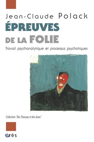 EPREUVES DE LA FOLIE TRAVAIL PSYCHANALYTIQUE ET PROCESSUS PS, de POLACK JEAN-CLA | portada del libro