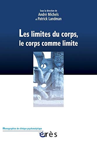 LES LIMITES DU CORPS LE CORPS COMME LIMITE, de MICHELS ANDRE# | portada del libro