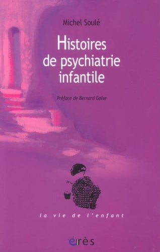 HISTOIRES DE PSYCHIATRIE INFANTILE, de SOULE MICHEL | portada del libro
