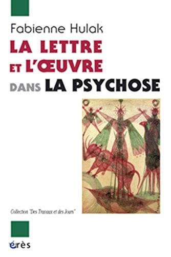 LA LETTRE ET L OEUVRE DANS LA PSYCHOSE, de HULAK FABIENNE | portada del libro