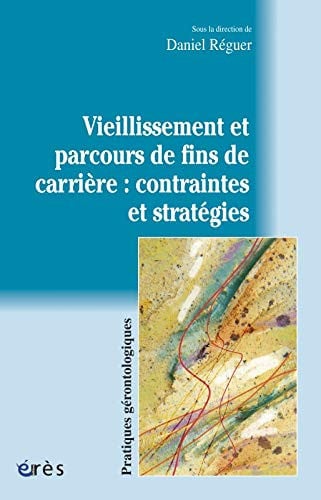 VIEILLISSEMENT ET PARCOURS DE FINS DE CARRIERE CONTRAINTES E, de REGUER DANIEL | portada del libro