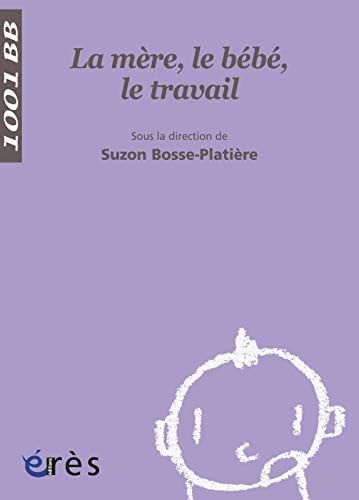 1001 BB 052 LA MERE LE BEBE LE TRAVAIL, de BOSSE PLATIERE | portada del libro