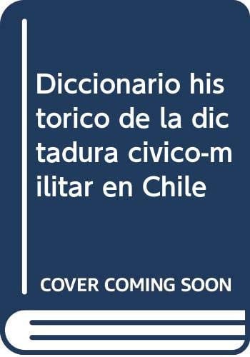 DICCIONARIO HISTORICO DE LA DICTADURA CIVICO-MILITAR EN CHILE : P, de POZO ARTIGAS | portada del libro