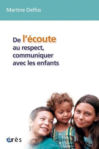 DE L'ECOUTE AU RESPECT COMMUNIQUER AVEC LES ENFANTS, de DELFOS MARTINE | portada del libro