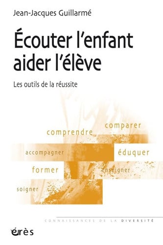ECOUTER L'ENFANT AIDER L'ELEVE LES OUTILS DE LA REUSSITE, de GUILLARME JEAN- | portada del libro